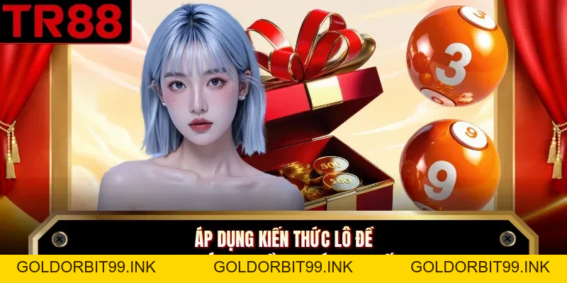 Kinh Nghiệm Lô Đề Với 5 Bí Quyết Hay Nhất Từ Cao Thủ TR88 - GOLDORBIT99.INK