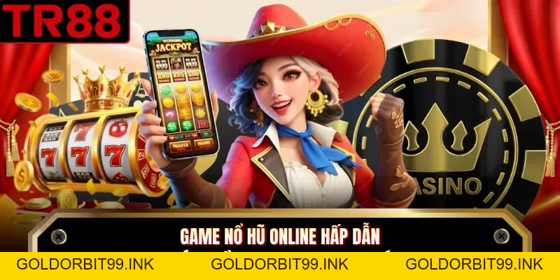Nổ Hũ Online - Chạm Jackpot Qua Những Vòng Quay Đã Mắt - GOLDORBIT99.INK