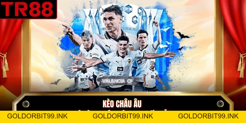 Kèo Châu Âu TR88 Và 5 Bí Quyết Đầu Tư Thắng Lớn 2026 - GOLDORBIT99.INK