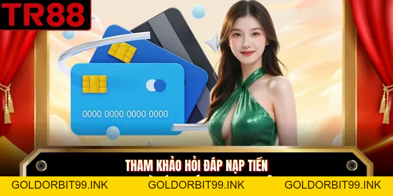 Nạp Tiền TR88 - 3 Bước Giao Dịch Nhanh Chóng Cho Cược Thủ - GOLDORBIT99.INK